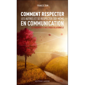 Comment respecter les autres et se respecter soi-même en communication - Les fondements d'une éthique relationnelle