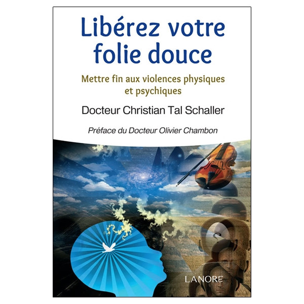 Libérez votre folie douce - Mettre fin aux violences physiques et psychiques