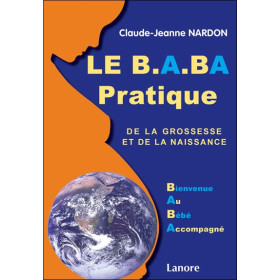Le B.A.BA pratique de la grossesse et de la naissance - Bienvenue au Bébé Accompagné