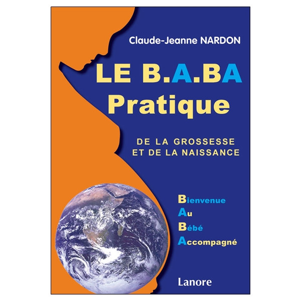 Le B.A.BA pratique de la grossesse et de la naissance - Bienvenue au Bébé Accompagné