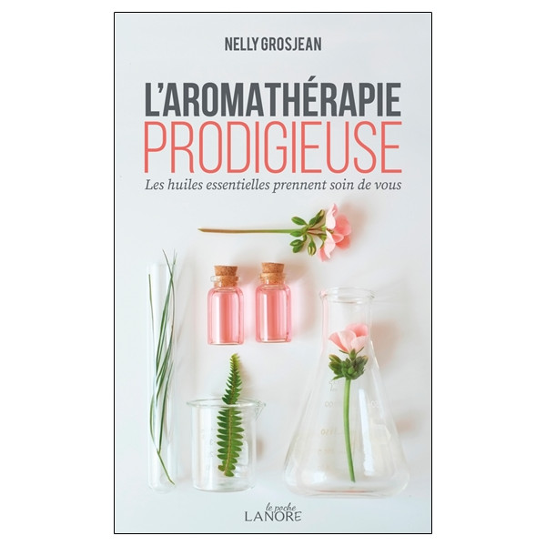 L'aromathérapie prodigieuse - Les huiles essentielles prennent soin de vous - Poche