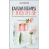 L'aromathérapie prodigieuse - Les huiles essentielles prennent soin de vous - Poche
