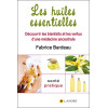Les huiles essentielles - Découvrir les bienfaits et les vertus d'une médecine ancestrale