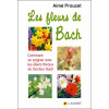 Les fleurs de Bach - Comment se soigner avec les élixirs floraux du Docteur Bach