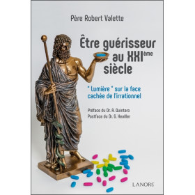 Être guérisseur au XXIème siècle - Lumière sur la face cachée de l'irrationnel