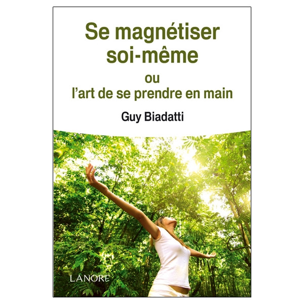 Se magnétiser soi-même ou l'art de se prendre en main