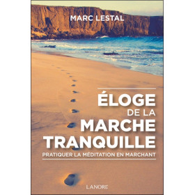 Eloge de la marche tranquille - Pratiquer la méditation en marchant