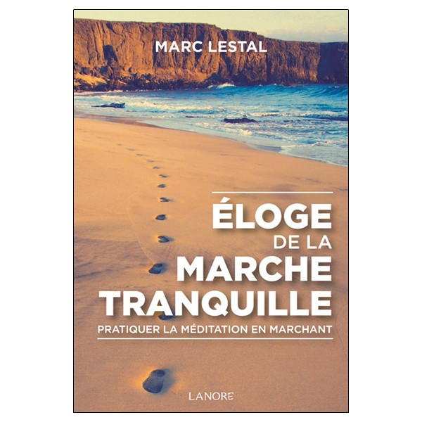 Eloge de la marche tranquille - Pratiquer la méditation en marchant