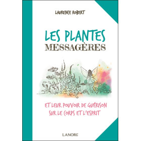 Les plantes messagères et leur pouvoir de guérison sur le corps et l'esprit