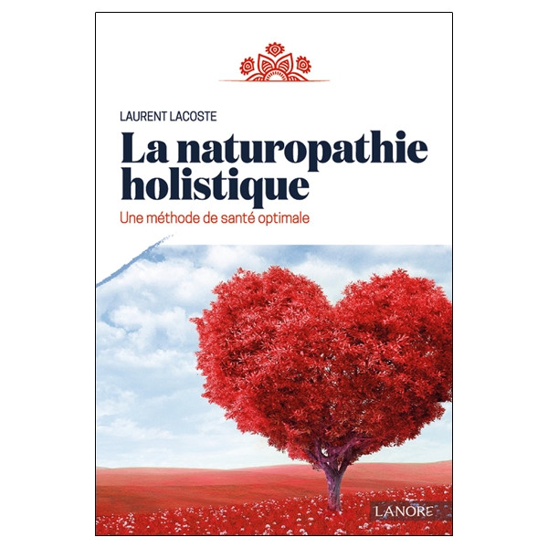 La naturopathie holistique - Une méthode de santé optimale