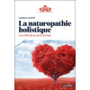 La naturopathie holistique - Une méthode de santé optimale