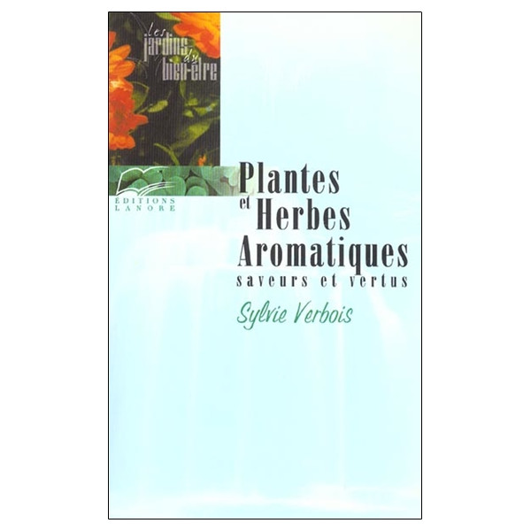 Plantes et Herbes Aromatiques - Saveurs et vertus