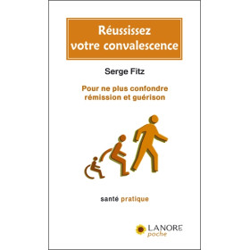 Réussissez votre convalescence - Pour ne plus confondre rémission et guérison