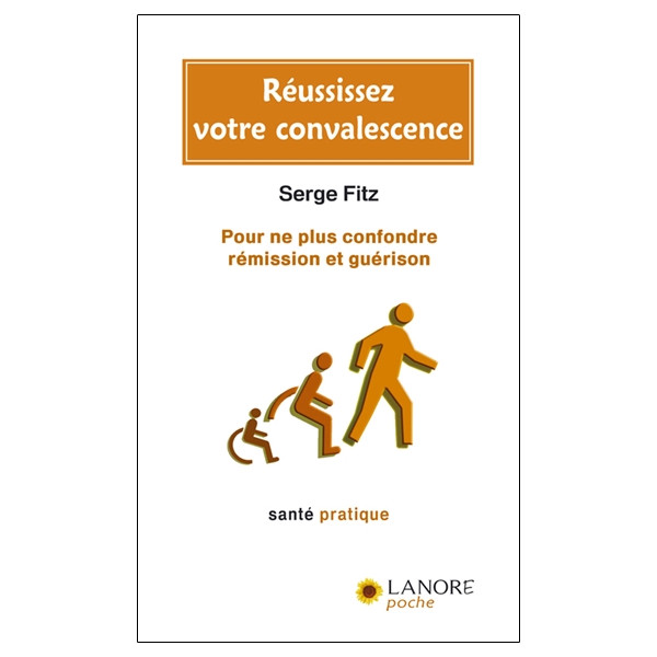 Réussissez votre convalescence - Pour ne plus confondre rémission et guérison