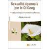 Sexualité épanouie par le Qi Gong - Traité pratique d'érotisme chinois