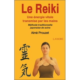 Le Reiki - Une énergie vitale transmise par les mains - Méthode traditionnelle japonaise de soins