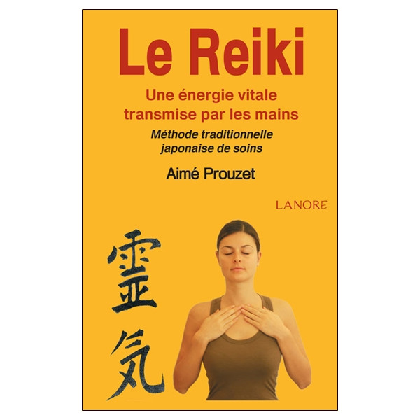 Le Reiki - Une énergie vitale transmise par les mains - Méthode traditionnelle japonaise de soins