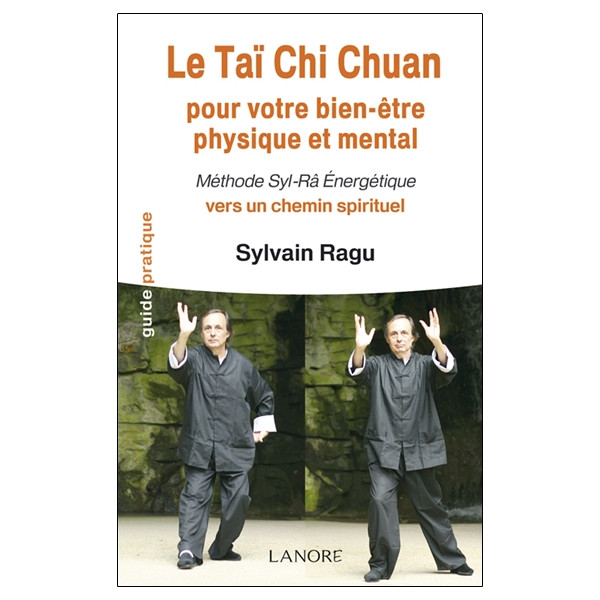 Le Taï Chi Chuan pour votre bien-être physique et mental - Méthode Syl-Râ Energétique vers un chemin spirituel