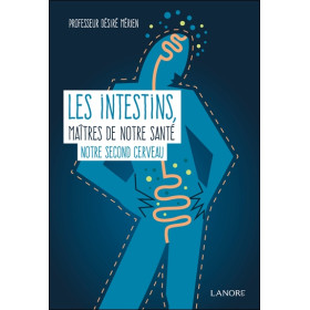 Les intestins maîtres de notre santé - Notre second cerveau