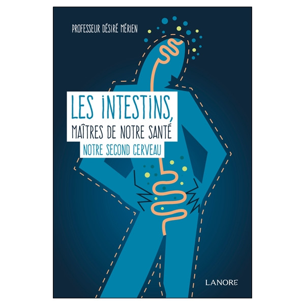 Les intestins maîtres de notre santé - Notre second cerveau