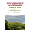 Les moyens pour empêcher l'apparition d'un cancer - Savoir gérer nos émotions, notre alimentation et notre corps physique