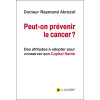 Peut-on prévenir le cancer ? Des attitudes à adopter pour conserver son Capital Santé