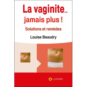 La vaginite... Jamais plus ! Solutions et remèdes