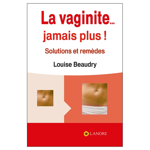 La vaginite... Jamais plus ! Solutions et remèdes