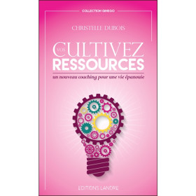Cultivez vos ressources - Un nouveau coaching pour une vie épanouie