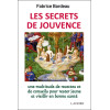 Les secrets de jouvence - Une multitude de recettes et de conseils pour rester jeune et vieillir en bonne santé