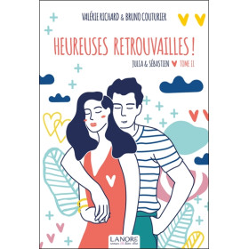 Heureuses retrouvailles ! Julia & Sébastien Tome 2