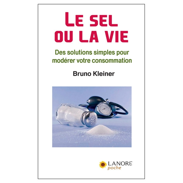 Le sel ou la vie - Des solutions simples pour modérer votre consommation