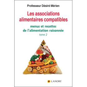 Les associations alimentaires compatibles Tome 2 - Menus et recettes de l'alimentation raisonnée