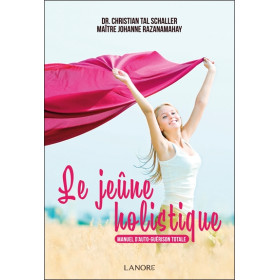 Le jeûne holistique - Manuel d'auto-guérison totale
