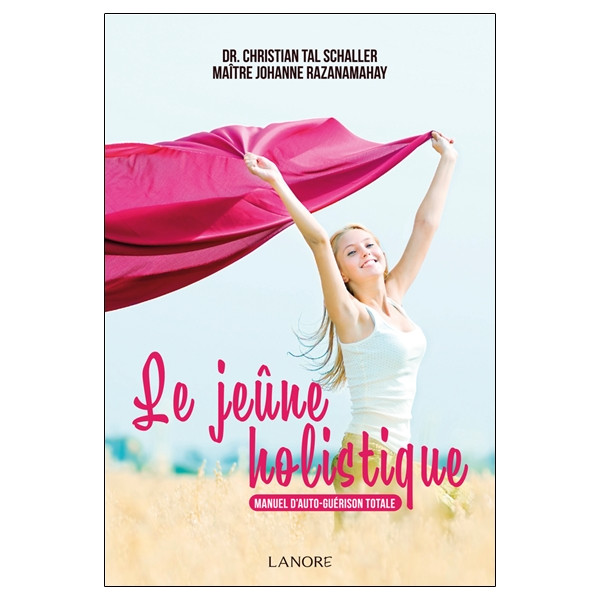 Le jeûne holistique - Manuel d'auto-guérison totale