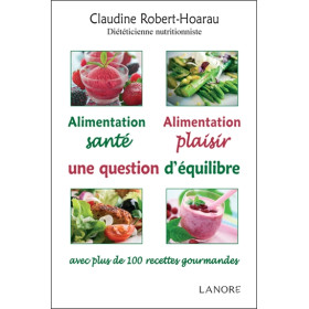 Alimentation santé - Alimentation plaisir - Une question d'équilibre avec plus de 100 recettes gourmandes