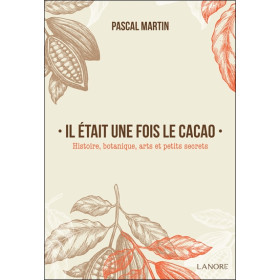 Il était une fois le cacao - Histoire, botanique, arts et petits secrets