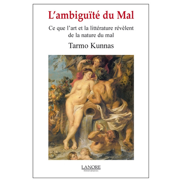 L'ambiguïté du Mal - Ce que l'art et la littérature révèlent de la nature du mal
