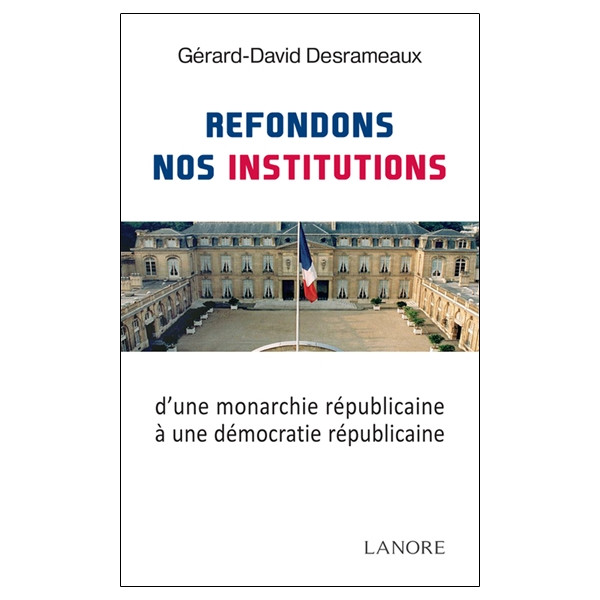 Refondons nos Institutions d'une monarchie républicaine à une démocratie républicaine