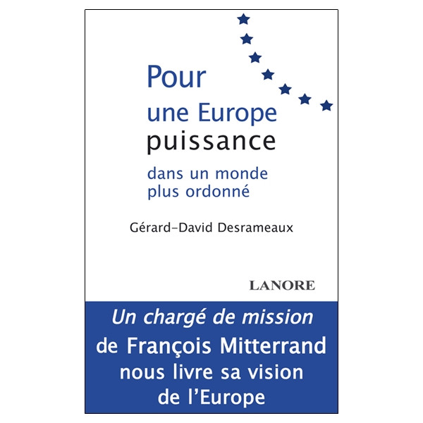 Pour une Europe puissance dans un monde plus ordonné - Un chargé de mission de François Mitterand nous livre sa vision de l'Euro