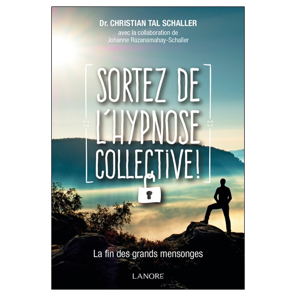 Sortez de l'hypnose collective - La fin des grands mensonges
