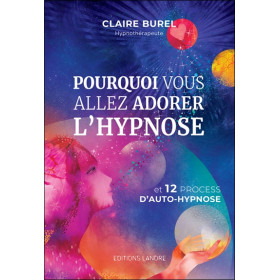 Pourquoi vous allez adorer l'hypnose et 12 process d'auto-hypnose