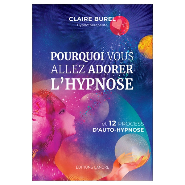 Pourquoi vous allez adorer l'hypnose et 12 process d'auto-hypnose