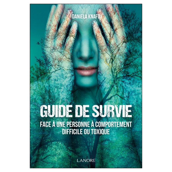 Guide de survie face à une personne à comportement difficile ou toxique