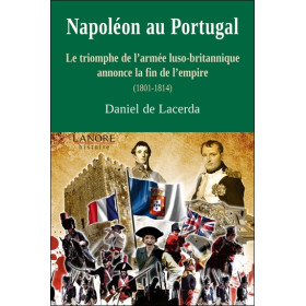 Napoléon au Portugal - Le triomphe de l'armée luso-britannique annonce la fin de l'empire (1801-1814)