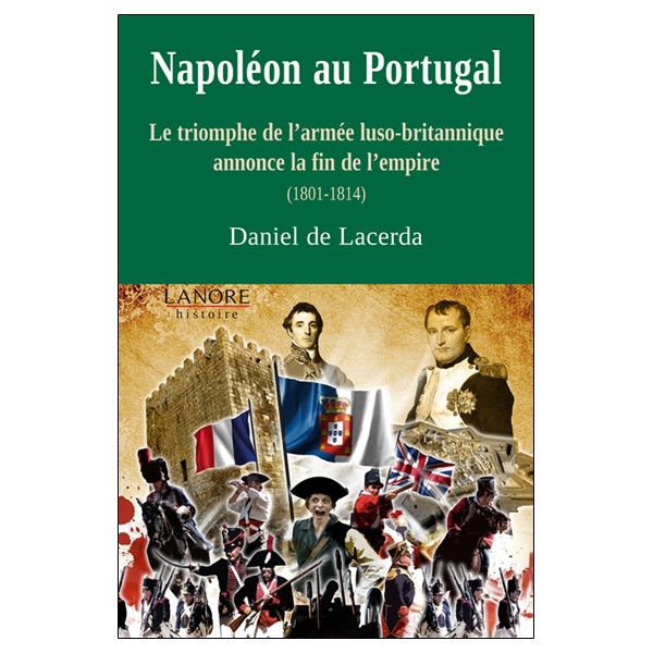 Napoléon au Portugal - Le triomphe de l'armée luso-britannique annonce la fin de l'empire (1801-1814)