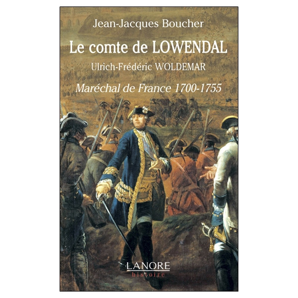 Le comte de Lowendal - Ulrich-Frédéric Woldemar - Maréchal de France 1700-1755