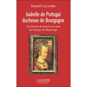 Isabelle de Portugal duchesse de Bourgogne - Une femme de pouvoir au cur de l'Europe du Moyen âge