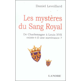 Les mystères du Sang Royal - De Charlemagne à Louis XII existe-t-il une survivance ?