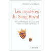 Les mystères du Sang Royal - De Charlemagne à Louis XII existe-t-il une survivance ?